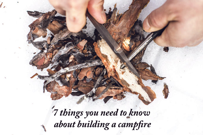 7 things you need to know about building a campfire
